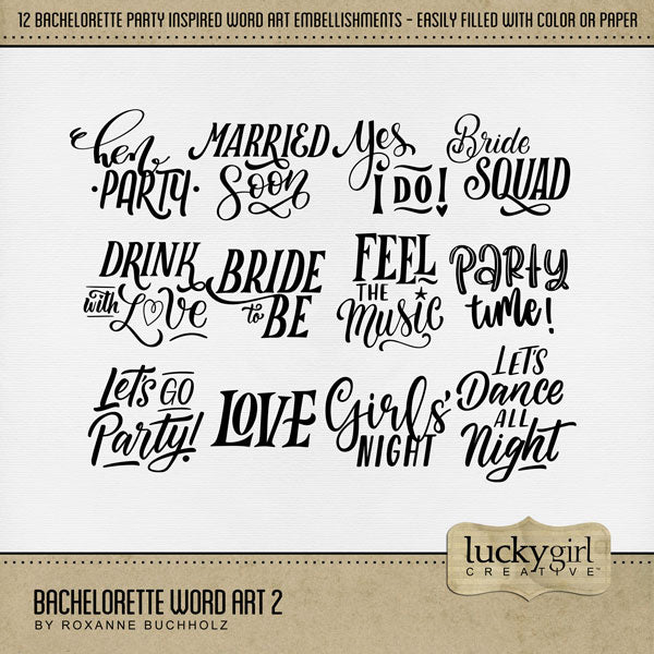 Girls just wanna have fun! Add festive word art by Lucky Girl Creative digital art to all your bachelorette party pages! Fill with your favorite color or paper to accent your photos perfectly. Word art embellishments include Bride Squad, Bride to Be, Drink with Love, Feel the Music, Girls' Night, Hen Party, Let's Dance All Night, Let's Go Party, Love, Married Soon, Party Time, and Yes I Do! This kit is included in the Bachelorette Watercolor Bundle.