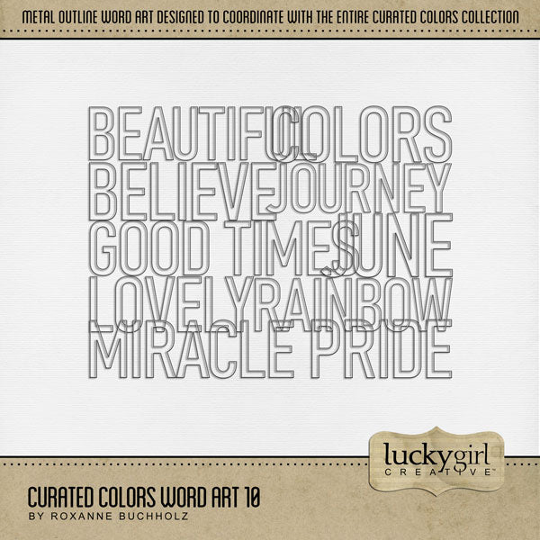 Collect the entire series of Curated Colors! Access your digital art in easy-to-use coordinated color palettes. Add these wire outline word art pieces by Lucky Girl Creative digital art to all your digital scrapbooking pages and mix-and-match them on various projects throughout the year! Word art includes Beautiful, Believe, Colors, Colours, Good Times, Journey, June, Lovely, Miracle, Pride, and Rainbow. This kit is included in the Curated Colors Rainbow Bundle.