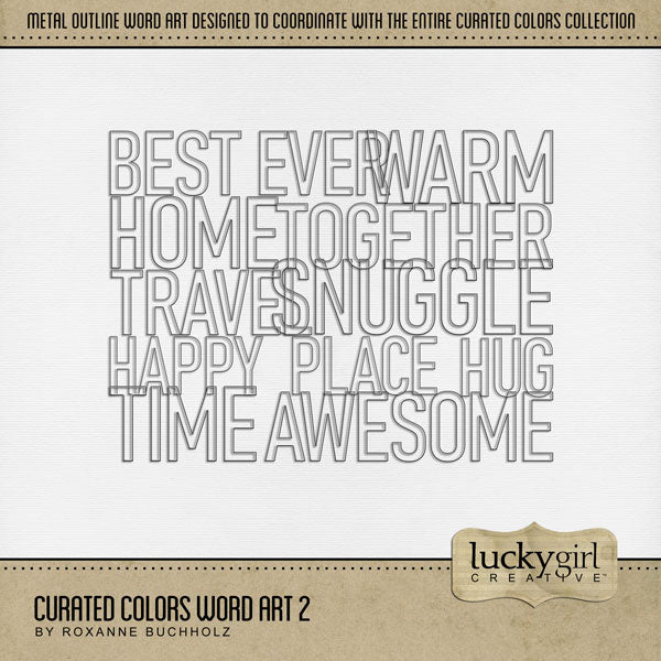 Collect the entire series of Curated Colors by Lucky Girl Creative digital art! Access your digital art in easy-to-use coordinated color palettes. Add these wire outline word art pieces to all your digital scrapbooking pages and mix-and-match them on various projects throughout the year! Word art includes awesome, best ever, happy place, home, hug, snuggle, time, together, travel, and warm. This kit is included in the Curated Colors Cream Bundle.