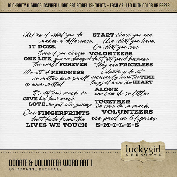 These digital scrapbooking word art embellishments by Lucky Girl Creative digital art are great for non-profit charities, giving, donating, and volunteering for various organizations and clubs. Easily filled with your favorite color or paper to create a unique look every time. This kit is included in the Donate & Volunteer Watercolor 1 Bundle.