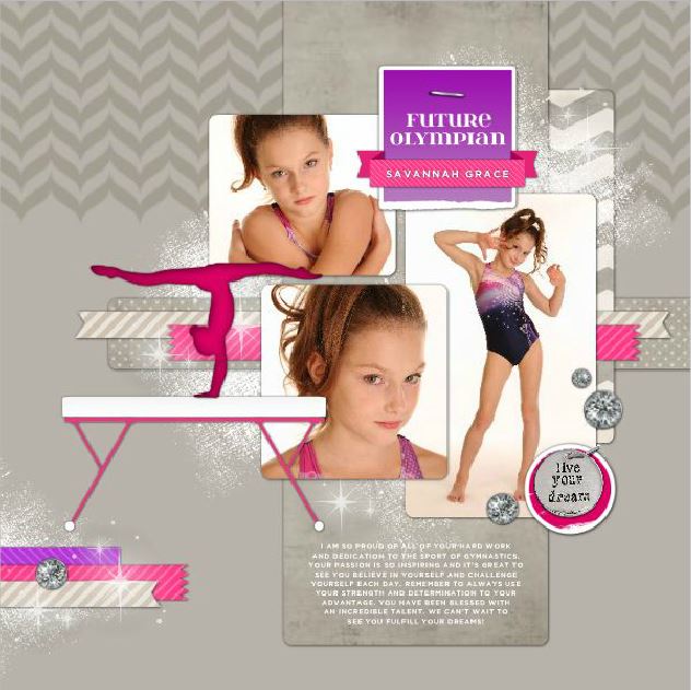 This colorful and fun digital art collection, Gymnastics For Her Digital Scrapbook Kit, covers all aspects of gymnastics in a photo-realist style that would appeal to the pre-teen and teen gymnasts. The Gymnastics For Her Digital Scrapbook Kit pairs perfectly with the Gymnastics For Him Digital Scrapbook Kit which features all you could need for a a male gymnast along with many interchangeable word art pieces and inspirational sayings.
