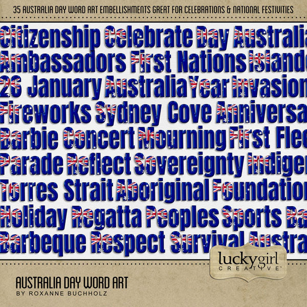 Create one-of-a-kind page titles with these versatile Australian word art embellishments by Lucky Girl Creative digital art! Word Art includes 26 January, Aboriginal, Ambassadors, Anniversary, Australia, Australian, Barbeque, Barbecue, Barbie, Celebrate, Citizenship, Concert, Day, Fireworks, First Fleet, First Nations, Foundation, Holiday, Indigenous, Invasion, Islander, Mourning, Parage, Peoples, Reflect, Regatta, Respect, Sovereignty, Sports, Survival, Sydney Cove, Torres Strait, Year, and of.