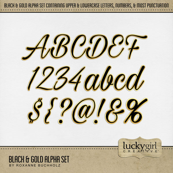 These black and gold script alphabet and number digital scrapbooking embellishments by Lucky Girl Creative digital art are easy to use for everyday digital scrapbook page titles and special occasions such as New Year, wedding, graduation, birthday, anniversary, and other black tie events. The Black & Gold Alpha Set consists of a full set of digital art uppercase alphabet letters A-Z, lowercase alphabet letters a-z, numbers 0-9, and most punctuation marks.