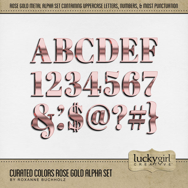 Collect the entire series of Curated Colors by Lucky Girl Creative digital art! Access your digital art in easy-to-use coordinated color palettes. Add these rose gold metal letters, numbers, and punctuation to all your digital scrapbooking pages and mix-and-match them on various projects throughout the year! The Curated Colors Rose Gold Alpha Set consists of a full set of digital art uppercase alphabet letters A-Z, numbers 0-9, and most punctuation marks.