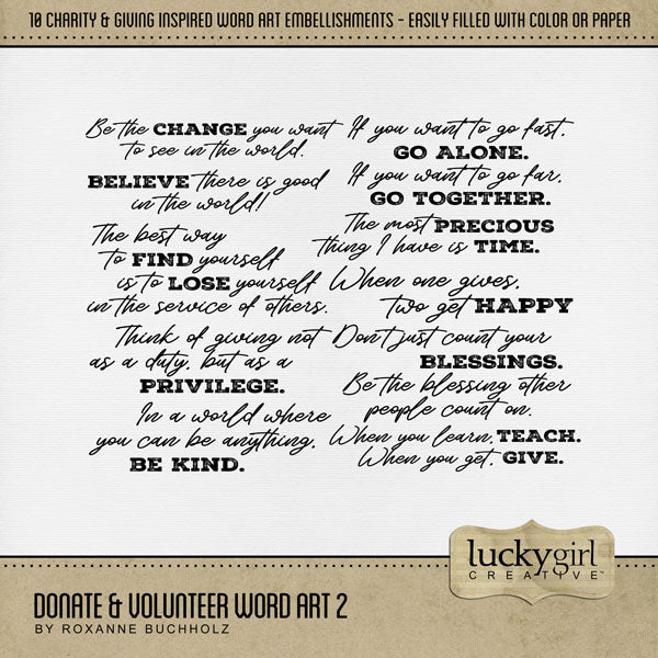 These digital scrapbooking word art embellishments by Lucky Girl Creative digital art are great for non-profit charities, giving, donating, and volunteering for various organizations and clubs. Easily filled with your favorite color or paper to create a unique look every time. This kit is included in the Donate & Volunteer Watercolor 2 Bundle.