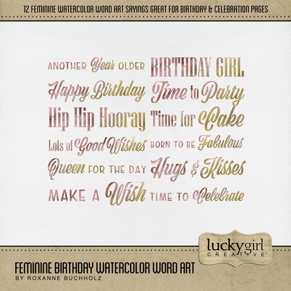 Celebrate the woman or girl in your life with these feminine watercolor word art embellishments by Lucky Girl Creative digital art for digital scrapbooking. Embellishments include Born to be Fabulous, Time to Celebrate, Make a Wish, Hugs & Kisses, Lots of Wishes, Queen for the Day, Happy Birthday, Time for Cake, Time to Party, Birthday Girl, Another Year Older, and Hip Hip Hooray. This kit is included in the Feminine Birthday Watercolor Bundle.