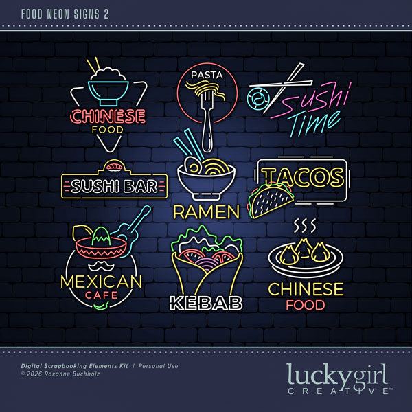 Capture all your food memories with these fun neon sign embellishments by Lucky Girl Creative digital art for digital scrapbooking. Great for your favorite restaurants, cooking, foodie vacations, and more! TIP: For an authentic look, place neon sign embellishment on a dark background and add a glow! Embellishments include Chinese Food, Kebab, Mexican, Pasta, Ramen, Sushi Bar, Sushi Time, and Tacos. This kit is included in the Food Neon Signs Bundle.