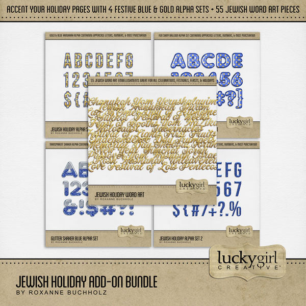 Add sparkle to all your Jewish holiday scrapbooking pages with elegant gold and glitter word art embellishments and 4 Alpha Sets by Lucky Girl Creative digital art. Great for all Jewish holiday, celebrations, feasts, days, festivals, faith, religion, and religious occasions. Alpha Sets include balloons, Hanukkah menorah, Star of David, and blue glitter shaker.