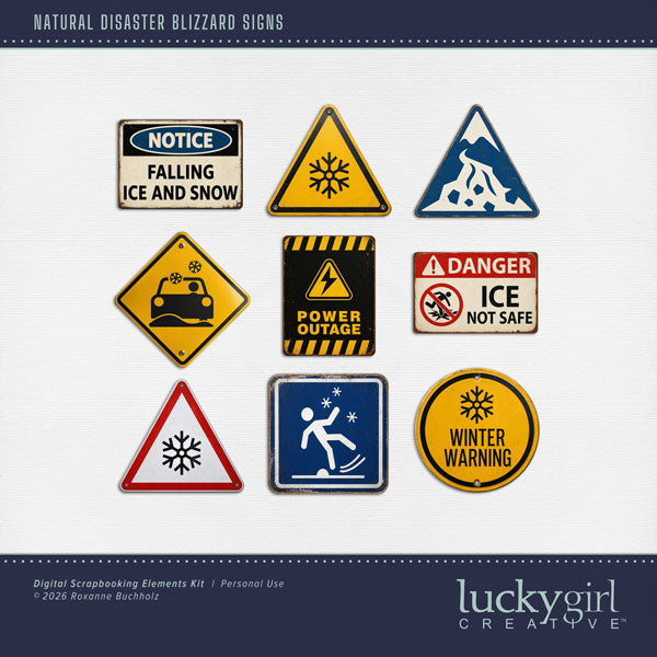 These realistic metal signs by Lucky Girl Creative digital art will add a bit of authenticity to your winter digital scrapbooking pages. Perfect for blizzard, winter, snow, skiing, snowboarding, and ice fishing as well as outdoor and nature pages! Signs include Falling Ice and Snow, Danger, Ice not Safe, Winter Warning, Snow, Avalanche, driving in snowy conditions, and Power Outage. This kit is included in the Natural Disaster Blizzard Bundle.
