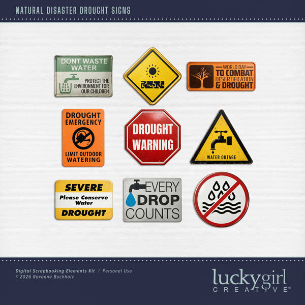 These realistic metal signs by Lucky Girl Creative digital art will add a bit of authenticity to your drought digital scrapbooking pages. Perfect for drought, summer, and desert, as well as outdoor and nature pages! Signs include World Day to Combat Desertification and Drought, Don't Waste Water, Drought Emergency, Drought Warning, Every Drop Counts, Severe Drought, and Water Outage. This kit is included in the Natural Disaster Drought Bundle.
