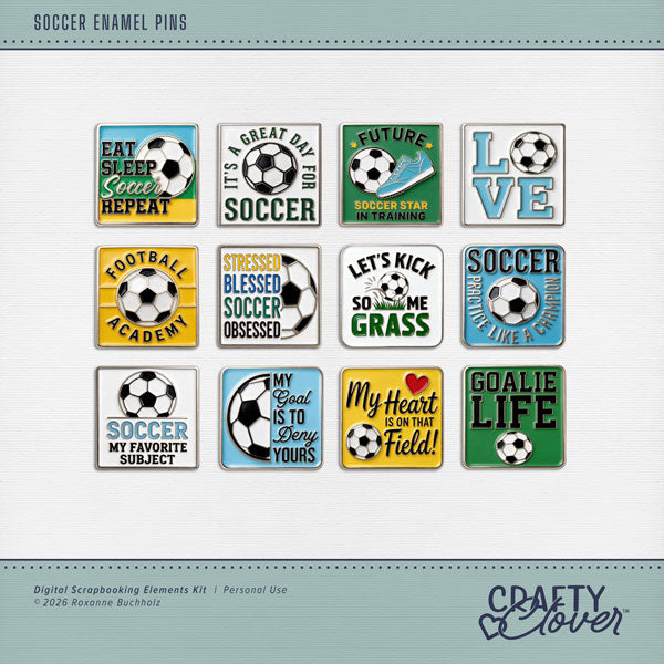 Accent your soccer and football digital scrapbooking pages with these fun enamel pins by Crafty Clover digital art great for a team, player, coach, and soccer sport fan! Embellishments include phrases such as Eat Sleep Soccer Repeat, Football Academy, Future Soccer Star in Training, Goalie Life, It's a Great Day for Soccer, Let's Kick Some Grass, Love, My Goal is to Deny Yours, My Heart is on the Field, Practice Like a Champion, Soccer My Favorite Subject, Stressed Blessed Soccer Obsessed. 